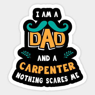 I'm A Dad And A Carpenter Nothing Scares Me Sticker